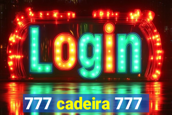 777 cadeira 777